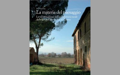 La materia del paesaggio. La conservazione dell’architettura rurale delle Leopoldine in Val di Chiana.